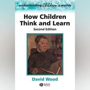 How Children Think and Learn, 2nd Edition...by David J. Wood
